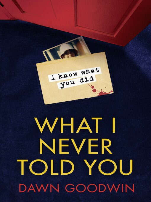 Title details for What I Never Told You by Dawn Goodwin - Available